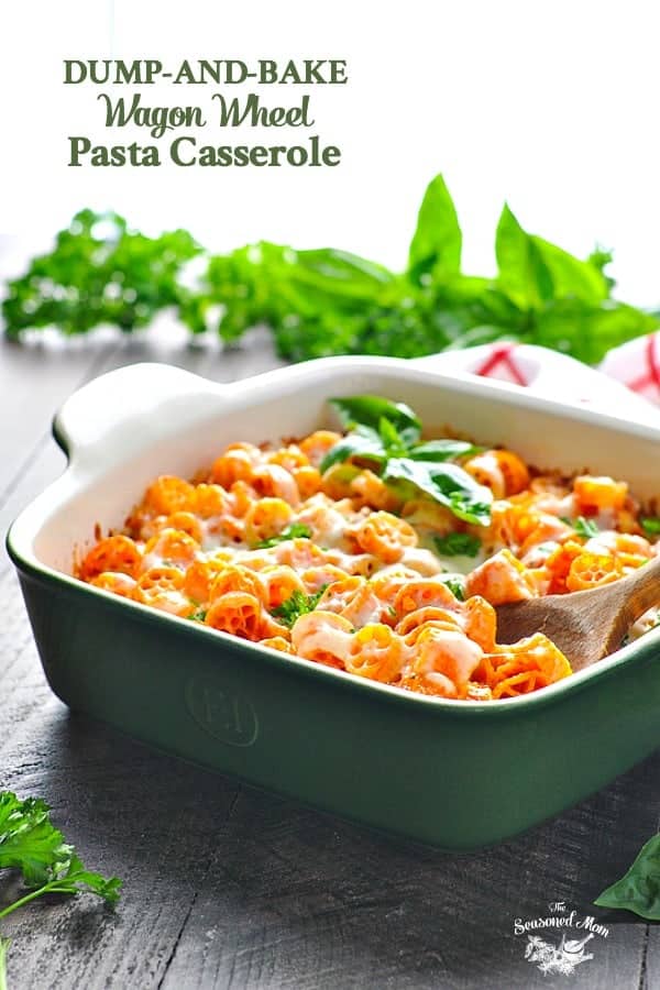 Dump and Bake Wagon Wheel Pasta Casserole The Seasoned Mom