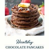 Healthy chocolate chip pancakes with text title at the bottom.