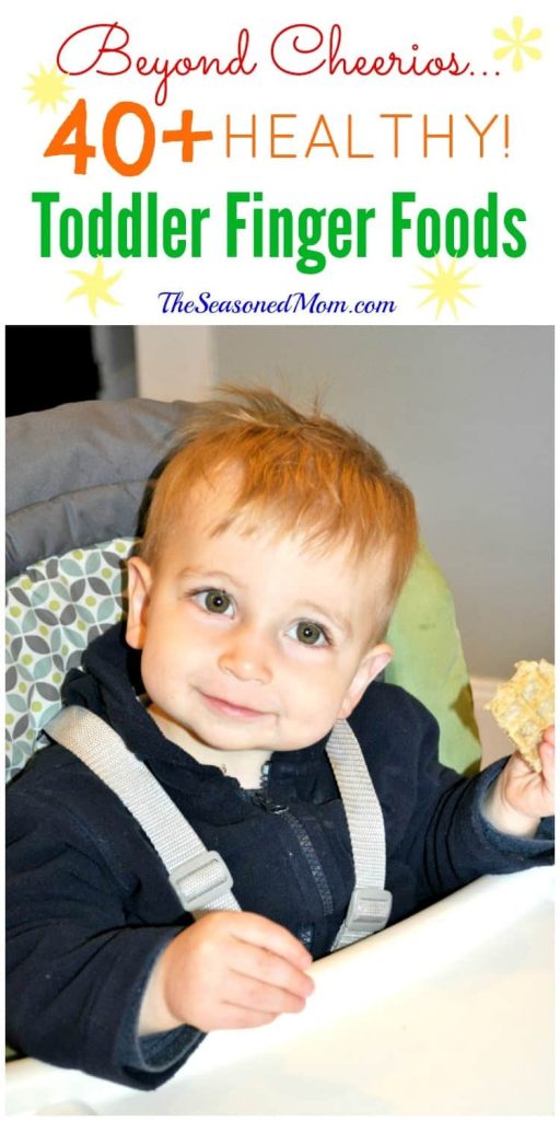 Beyond Cheerios: 40+ Healthy Toddler Finger Foods - The Seasoned Mom