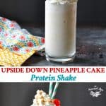 Long collage of Upside Down Pineapple Cake Protein Shake