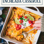 Overhead shot of hands serving easy chicken enchilada casserole with text title box at top.