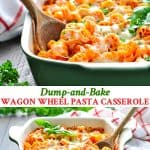 Long collage of Dump-and-Bake Wagon Wheel Pasta Casserole
