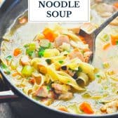 Easy turkey noodle soup recipe without carcass with text title overlay.