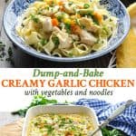 Long collage of Dump and Bake Creamy Garlic Chicken with Vegetables and Noodles