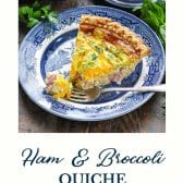 Ham and broccoli quiche with text title at the bottom.