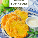 Plate of an easy homemade fried green tomatoes recipe with a text title at the top