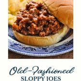 Old fashioned sloppy joes recipe with text title at the bottom.
