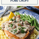 Pork chops with cream of mushroom soup served with a plate of noodles and green beans with text title at top