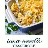 Dish of tuna noodle casserole recipe with text title at the bottom.