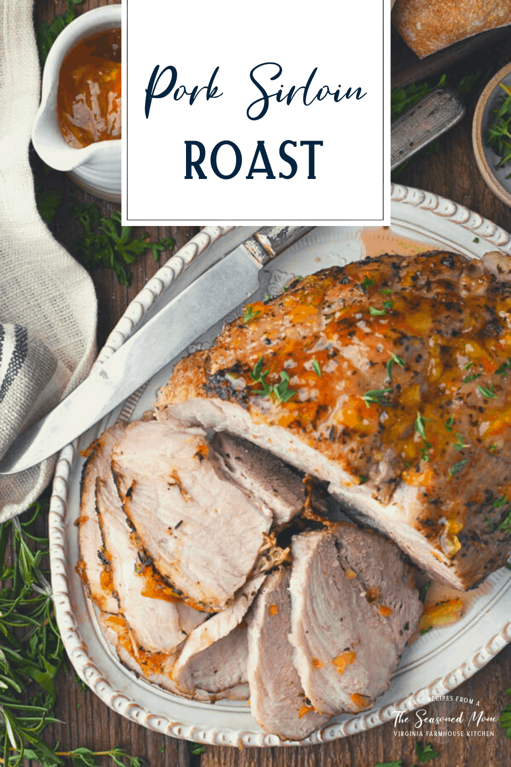 Pork Sirloin Roast {Just 5 Minutes of Prep!} The Seasoned Mom