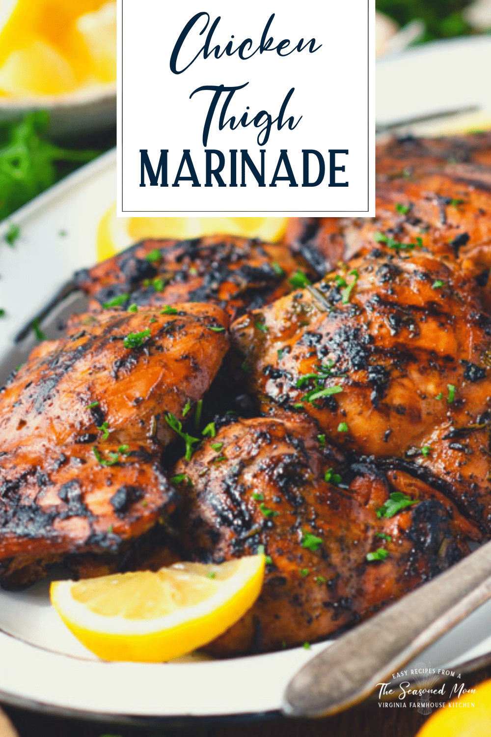 Chicken Thigh Marinade {Grilled or Baked} The Seasoned Mom