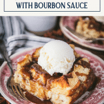 Slice of bread pudding with bourbon sauce and vanilla ice cream with text title box at top