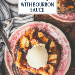 Slice of old fashioned bread pudding on a plate with bourbon sauce and ice cream on top with text title overlay