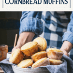 Hands serving a bowl of sweet cornbread muffins with text title box at top