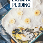 Overhead shot of a glass dish of banana pudding with text title overlay