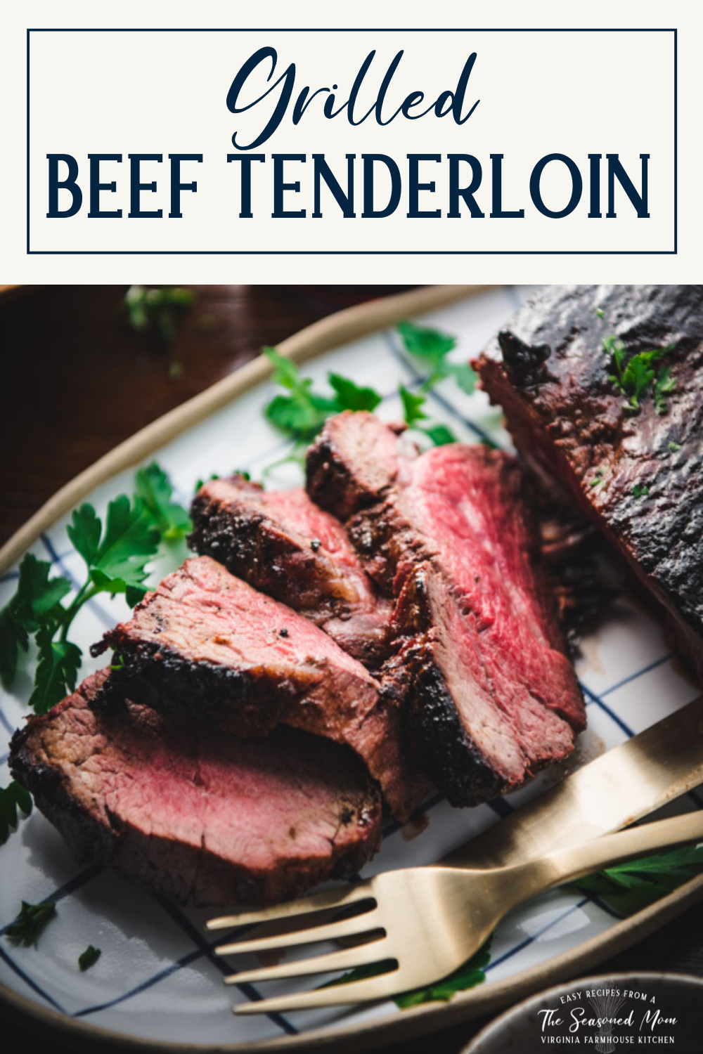 Grilled Beef Tenderloin - The Seasoned Mom