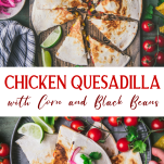 Long collage image of chicken quesadilla with corn and black beans.