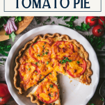 Sliced tomato pie in a white dish with text title box at top