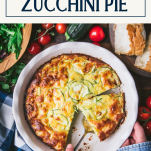 Hands serving a slice of zucchini pie with text title box at top