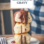 Pouring chocolate gravy on a stack of biscuits with text title overlay