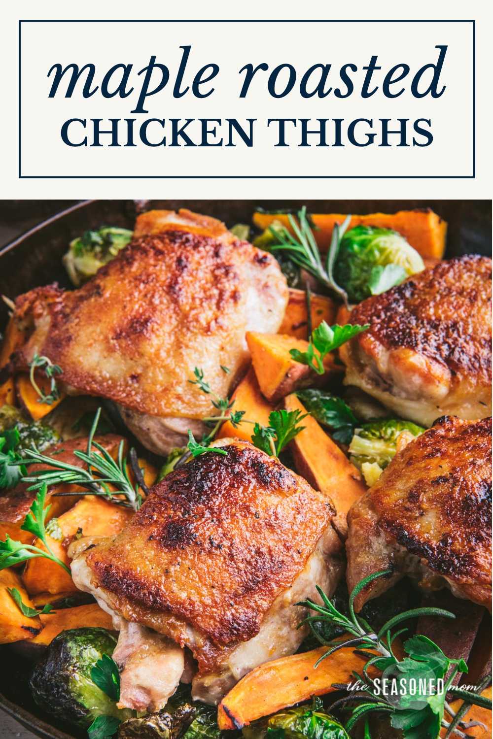 Maple Roasted Chicken Thighs with Veggies - The Seasoned Mom