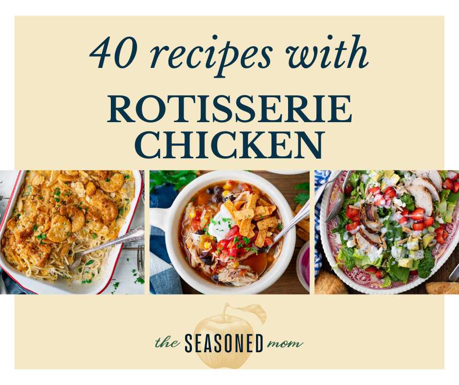 40+ Recipes with Rotisserie Chicken - The Seasoned Mom