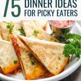 Quesadilla on a collage of dinner ideas for picky eaters