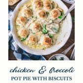 Chicken broccoli pot pie with biscuits and text title at bottom.
