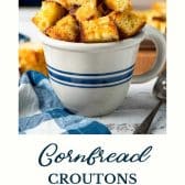 Cornbread croutons with text title at the bottom.