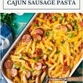 Dump and bake cajun sausage pasta with text title box at the top.