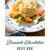 Broccoli cheddar veggie pot pie with text title at the bottom.