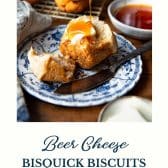 Drop bisquick cheddar biscuits with beer and text title at the bottom.