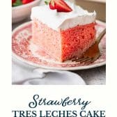Strawberry tres leches cake with text title at the bottom.