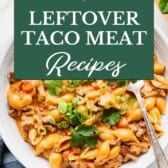 Collage image of leftover taco meat recipes.