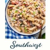 Southwest pasta salad recipe with a text title at the bottom.