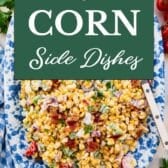 Collage image of easy corn side dishes.